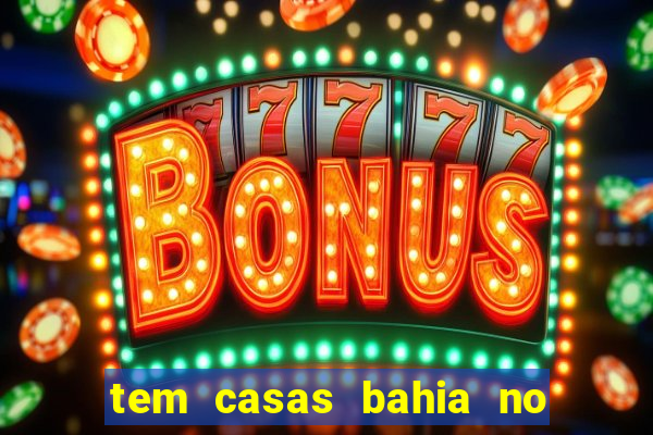 tem casas bahia no park shopping campo grande